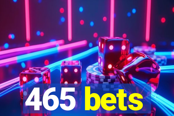 465 bets